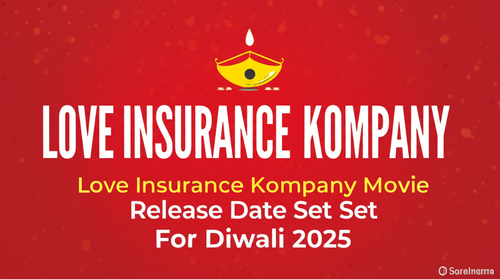 Love Insurance Kompany Movie Release Date Set for Diwali 2025