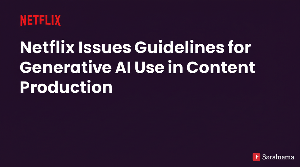 Netflix Issues Guidelines for Generative AI Use in Content Production