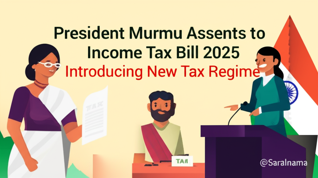 President Murmu Assents to Income Tax Bill 2025 Introducing New Tax Regime
