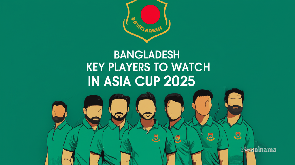 Bangladesh Key Players to Watch in Asia Cup 2025