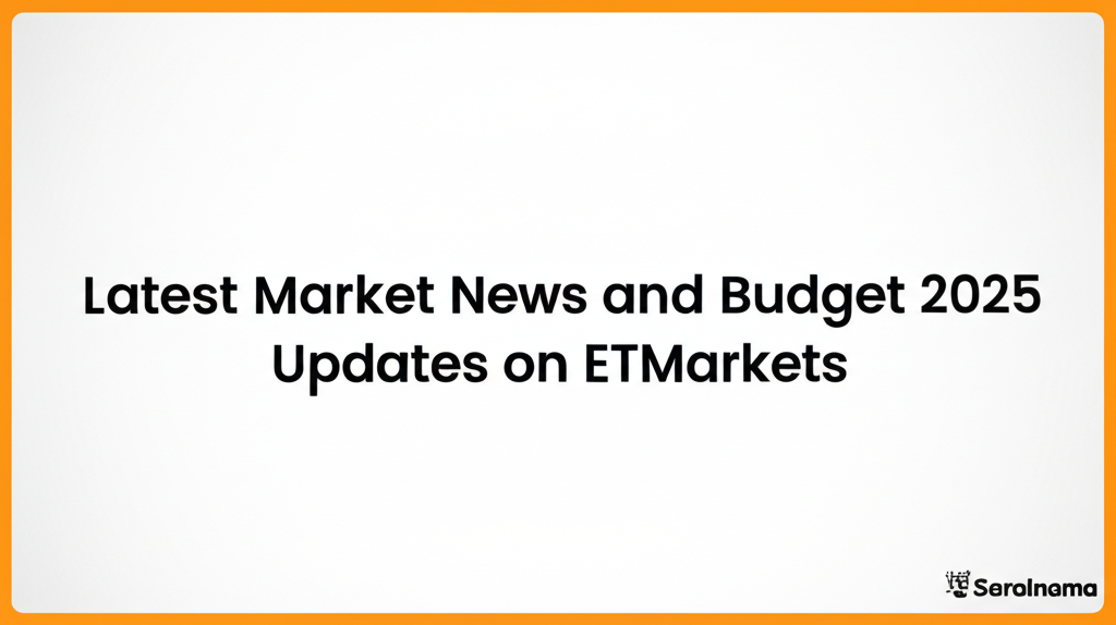 Latest Market News and Budget 2025 Updates on ETMarkets