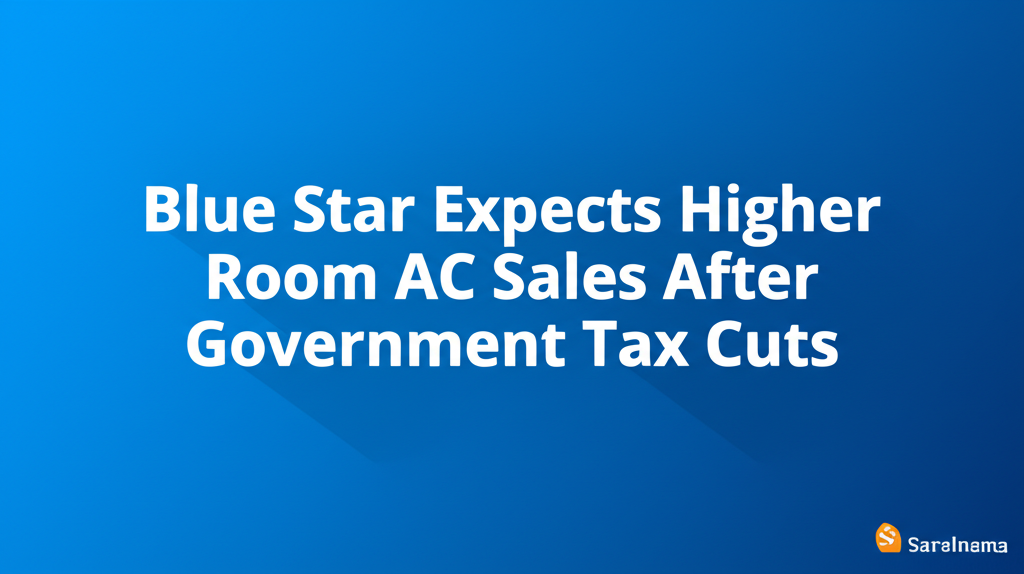 Blue Star Expects Higher Room AC Sales After Government Tax Cuts