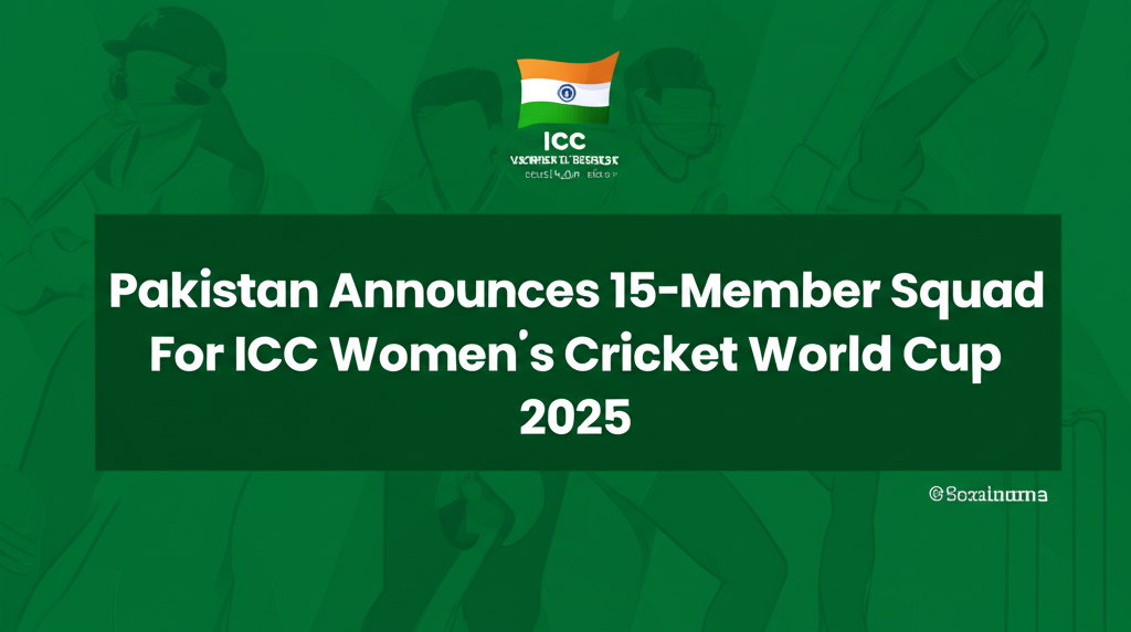 Pakistan Announces 15-Member Squad For ICC Women's Cricket World Cup 2025