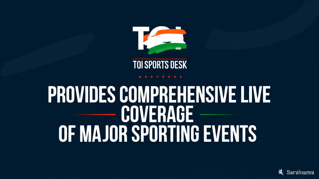 TOI Sports Desk Provides Comprehensive Live Coverage of Major Sporting Events