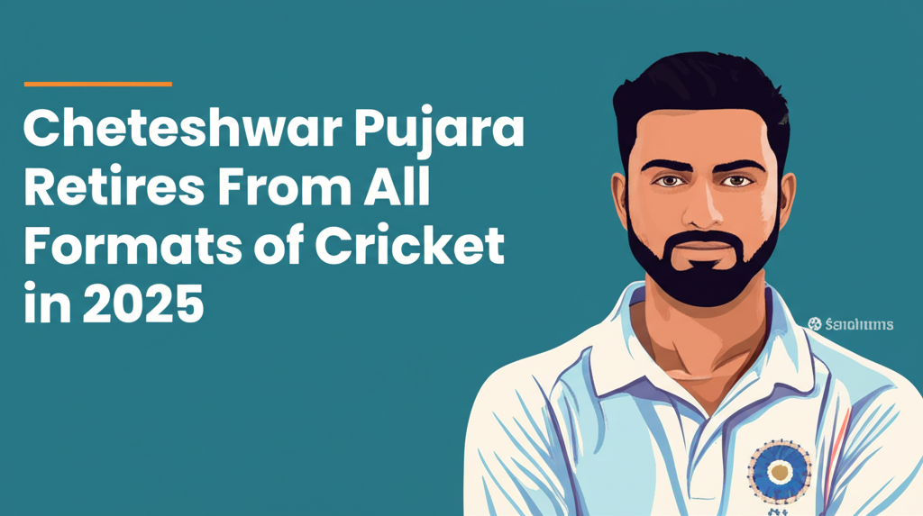 Cheteshwar Pujara Retires From All Formats of Cricket in 2025