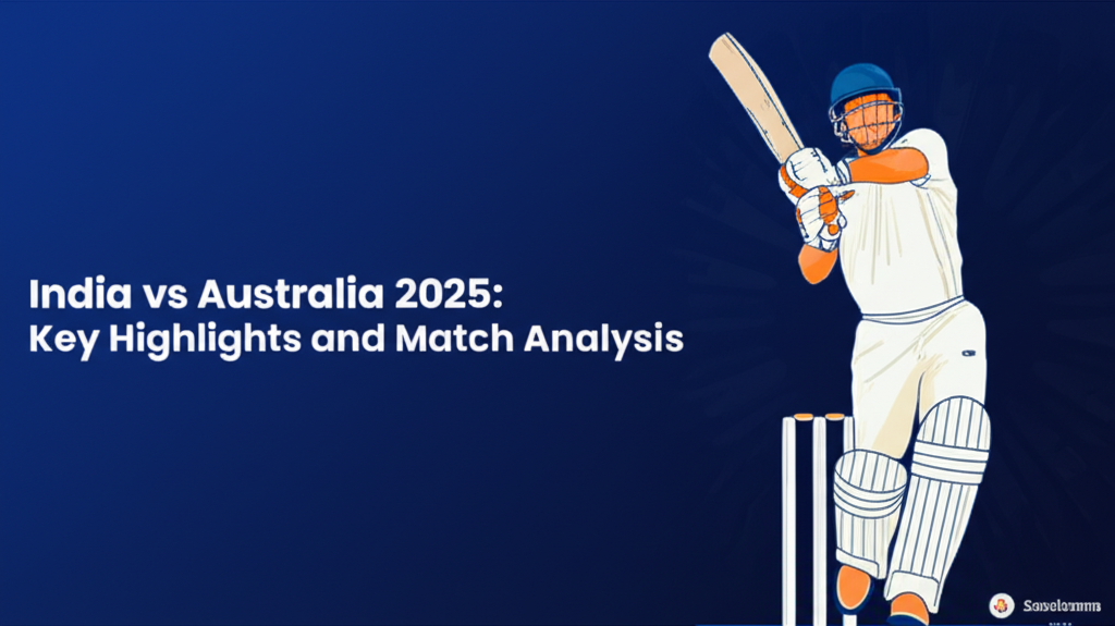 India vs Australia 2025: Key Highlights and Match Analysis