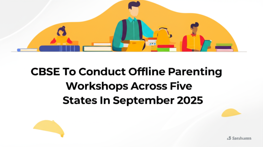 CBSE To Conduct Offline Parenting Workshops Across Five States In September 2025