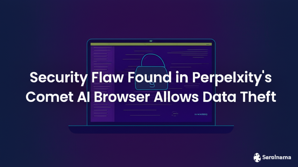 Security Flaw Found in Perplexity’s Comet AI Browser Allows Data Theft