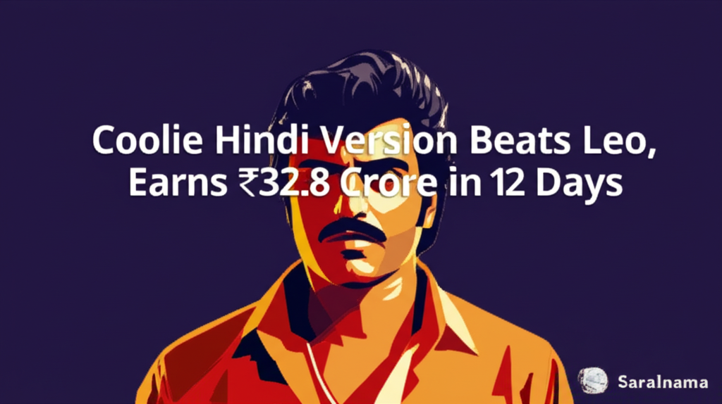 Coolie Hindi Version Beats Leo, Earns ₹32.8 Crore in 12 Days
