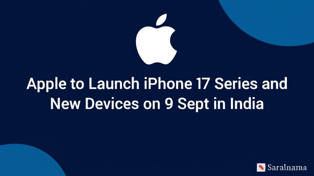 Apple to Launch iPhone 17 Series and New Devices on 9 Sept in India