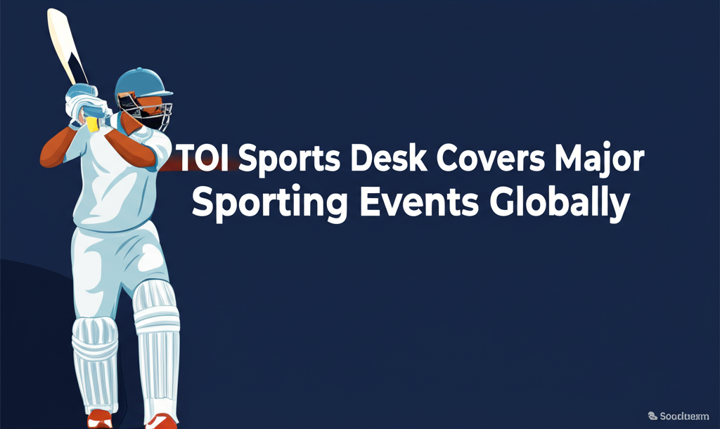 TOI Sports Desk Covers Major Sporting Events Globally