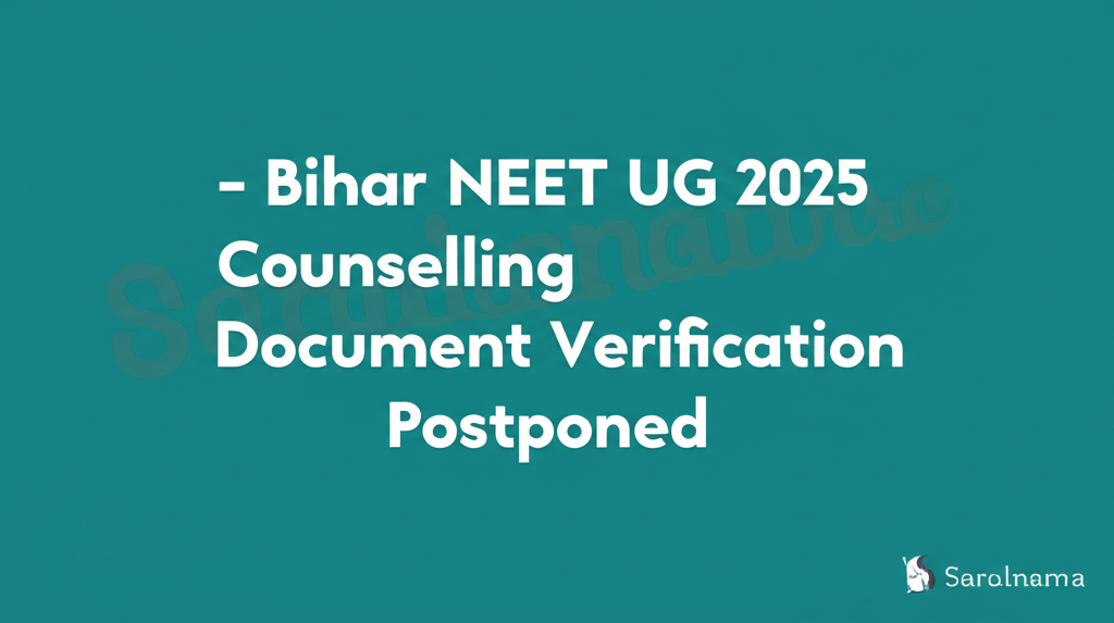 Bihar NEET UG 2025 Counselling Document Verification Postponed