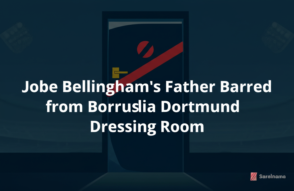 Jobe Bellingham's Father Barred from Borussia Dortmund Dressing Room