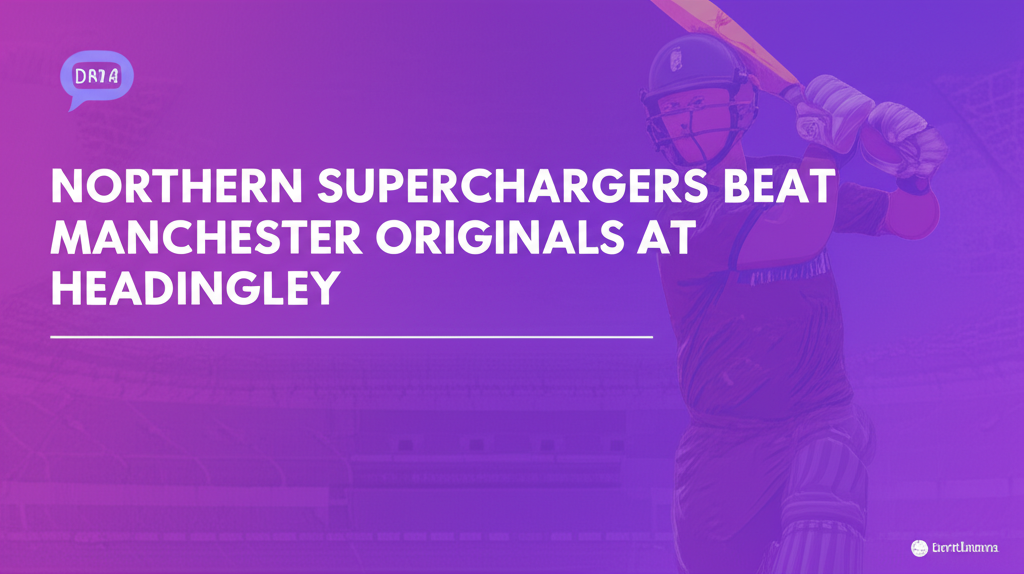 Northern Superchargers Beat Manchester Originals at Headingley