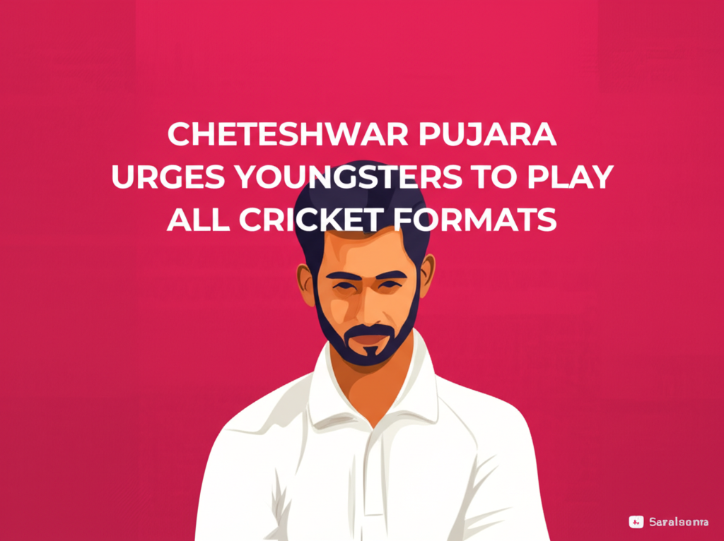 Cheteshwar Pujara Urges Youngsters to Play All Cricket Formats