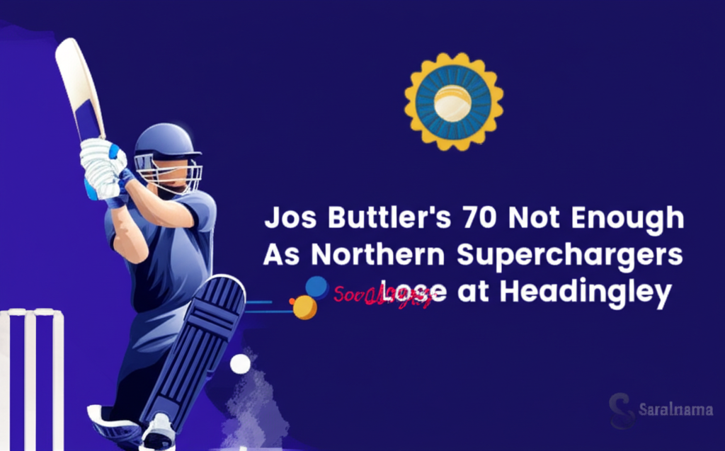 Jos Buttler's 70 Not Enough As Northern Superchargers Lose at Headingley