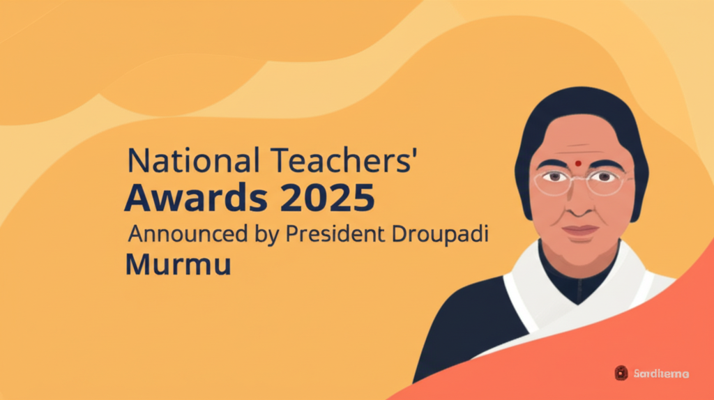National Teachers' Awards 2025 Announced by President Droupadi Murmu