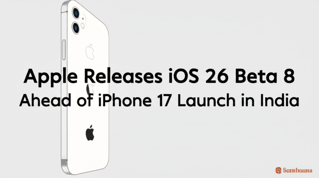 Apple Releases iOS 26 Beta 8 Ahead of iPhone 17 Launch in India