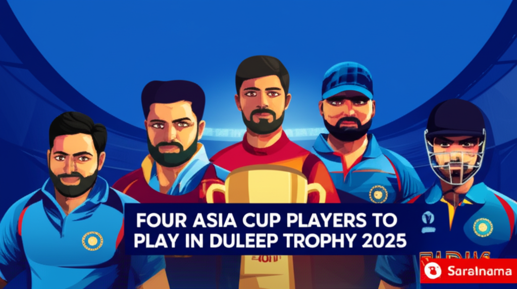 Four Asia Cup Players to Play in Duleep Trophy 2025