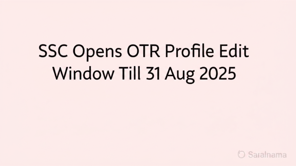 SSC Opens OTR Profile Edit Window Till 31 Aug 2025