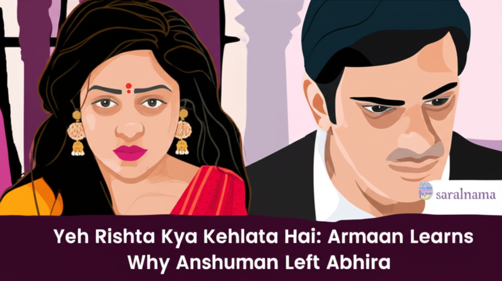 Yeh Rishta Kya Kehlata Hai: Armaan Learns Why Anshuman Left Abhira