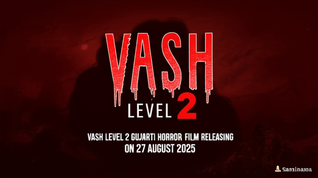 Vash Level 2 Gujarati Horror Film Releasing on 27 August 2025