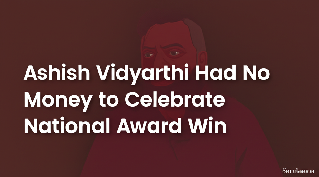 Ashish Vidyarthi Had No Money to Celebrate National Award Win