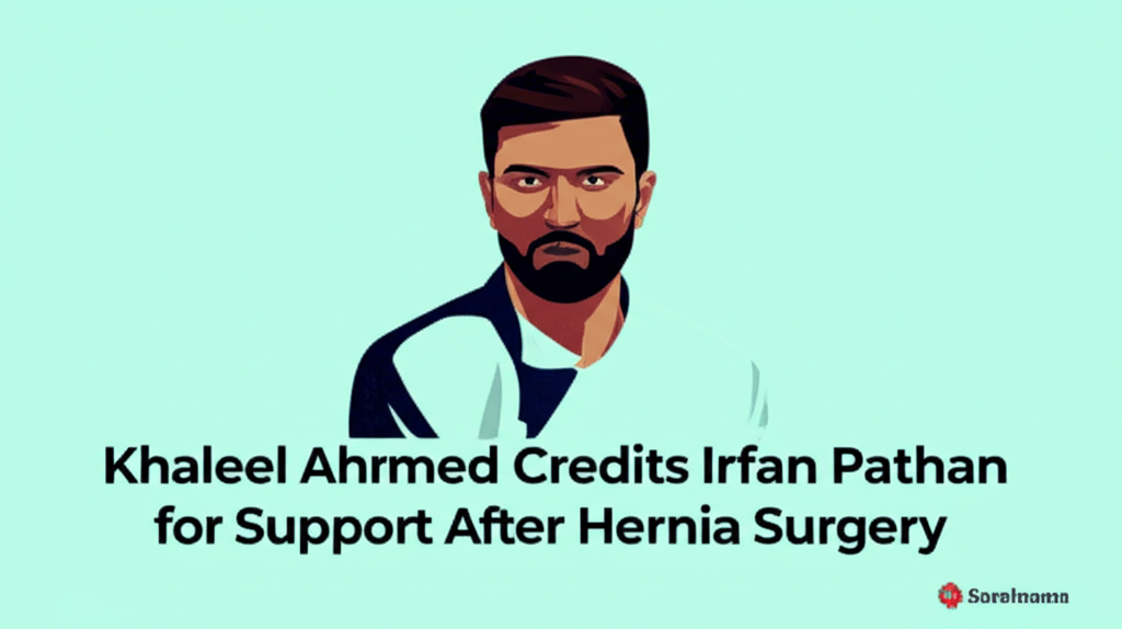 Khaleel Ahmed Credits Irfan Pathan for Support After Hernia Surgery
