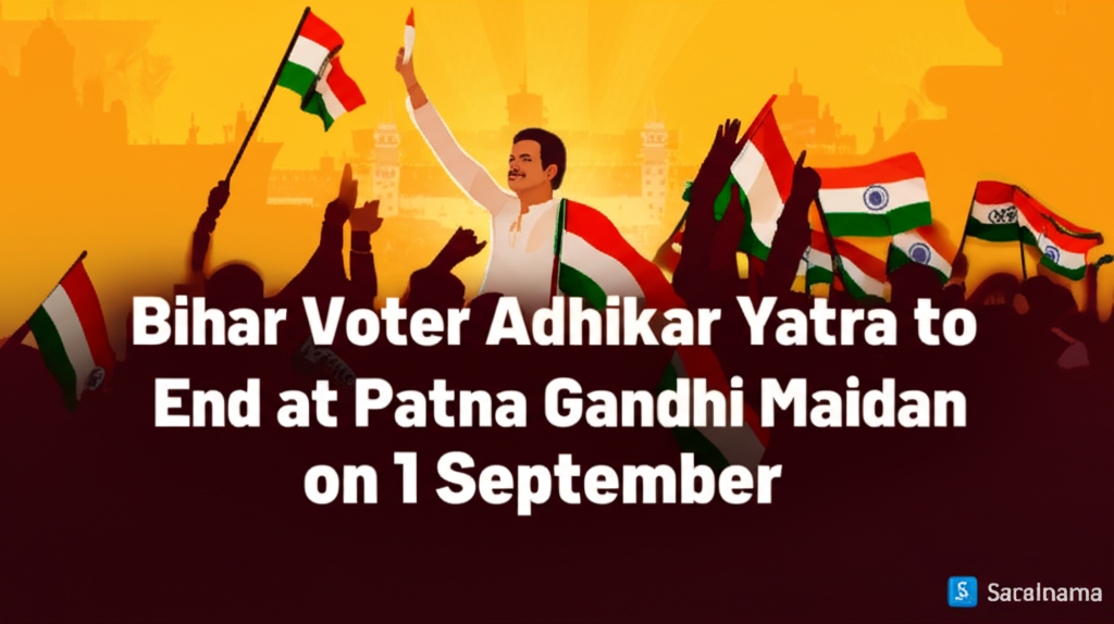 Bihar Voter Adhikar Yatra to End at Patna Gandhi Maidan on 1 September
