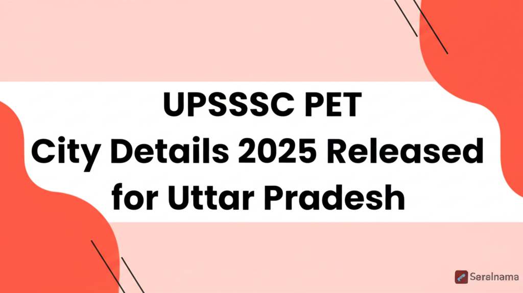 UPSSSC PET Exam City Details 2025 Released for Uttar Pradesh