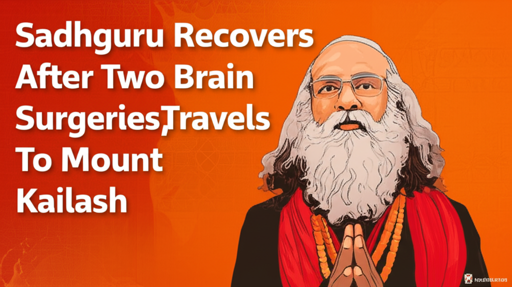 Sadhguru Recovers After Two Brain Surgeries, Travels to Mount Kailash