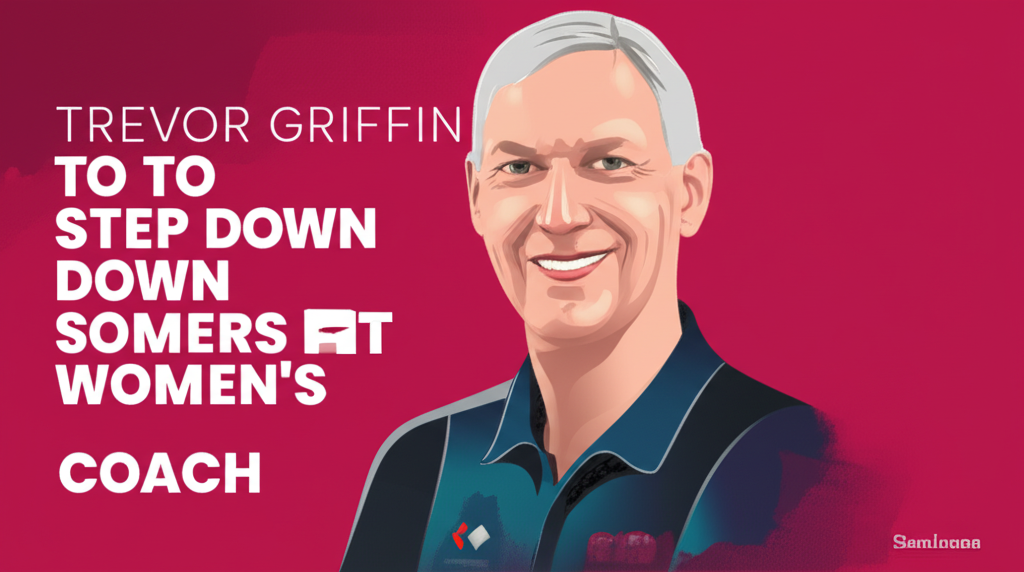 Trevor Griffin To Step Down As Somerset Women's Coach