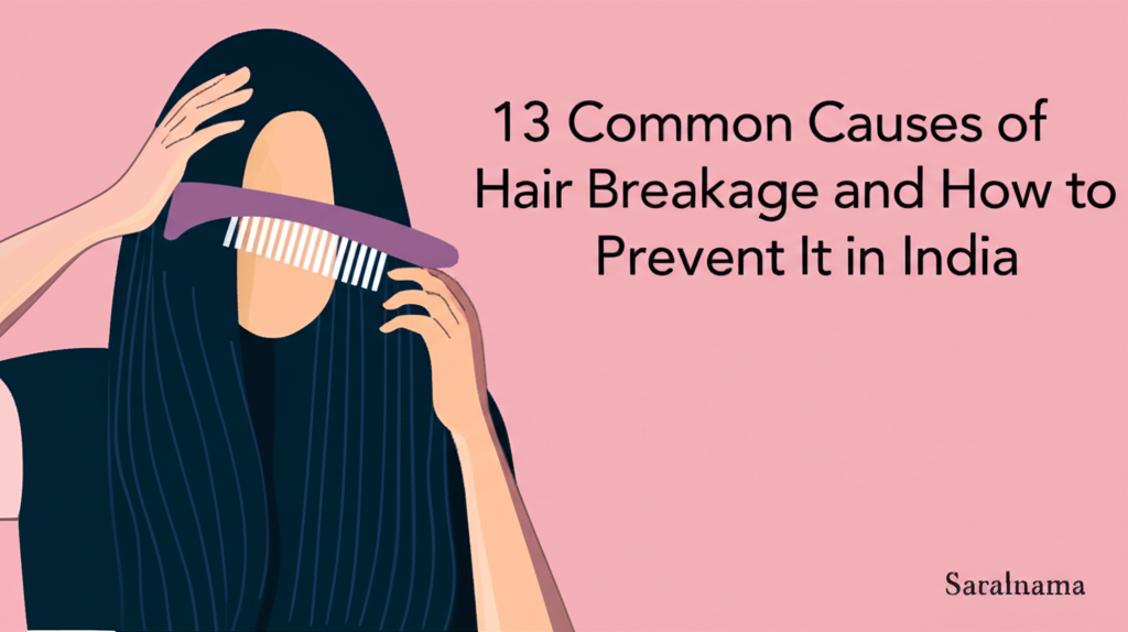 13 Common Causes of Hair Breakage and How to Prevent It in India