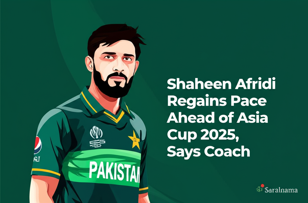 Shaheen Afridi Regains Pace Ahead of Asia Cup 2025, Says Coach