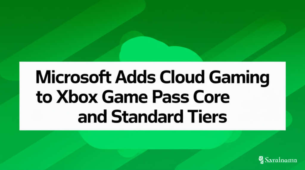 Microsoft Adds Cloud Gaming to Xbox Game Pass Core and Standard Tiers