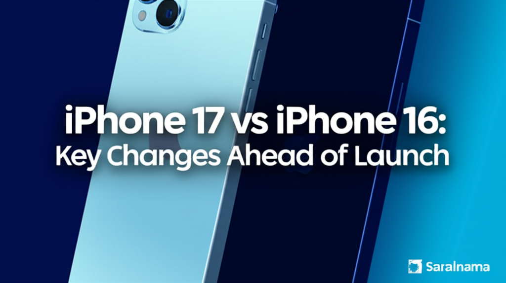 Apple iPhone 17 vs iPhone 16: Key Changes Ahead of Launch
