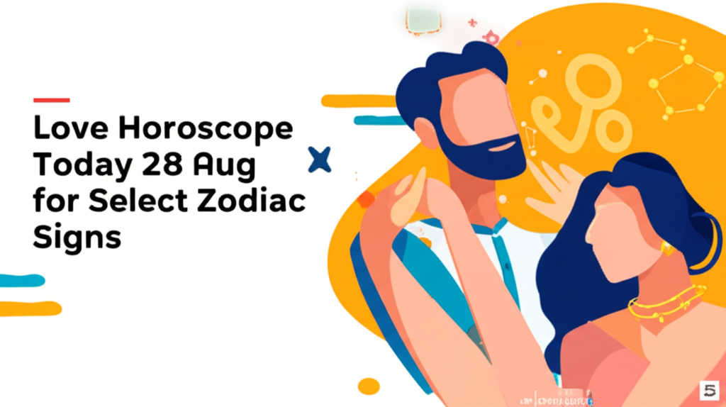 Love Horoscope Today 28 Aug 2025: Passion for Select Zodiac Signs