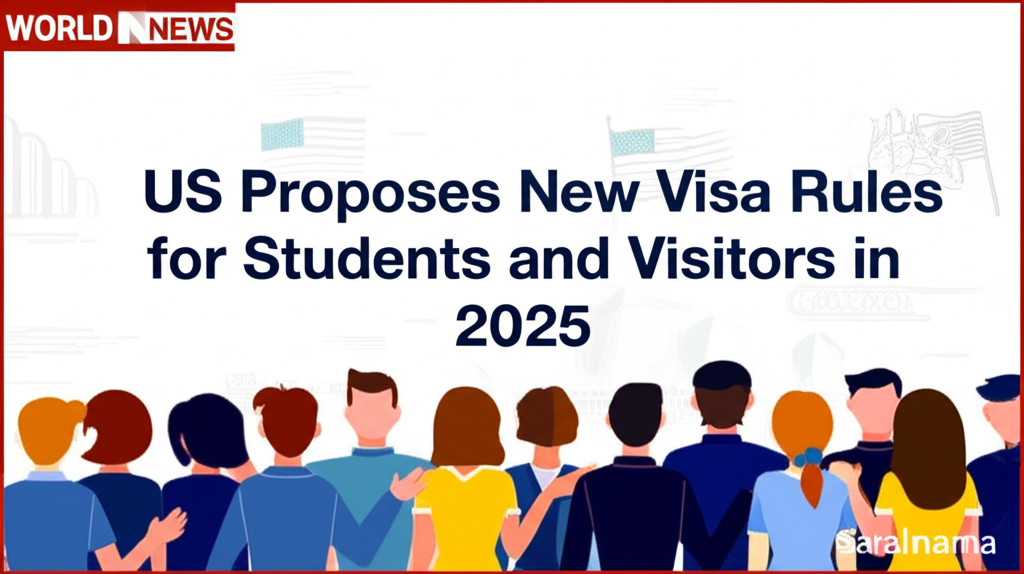 US Proposes New Visa Rules for Students and Visitors in 2025