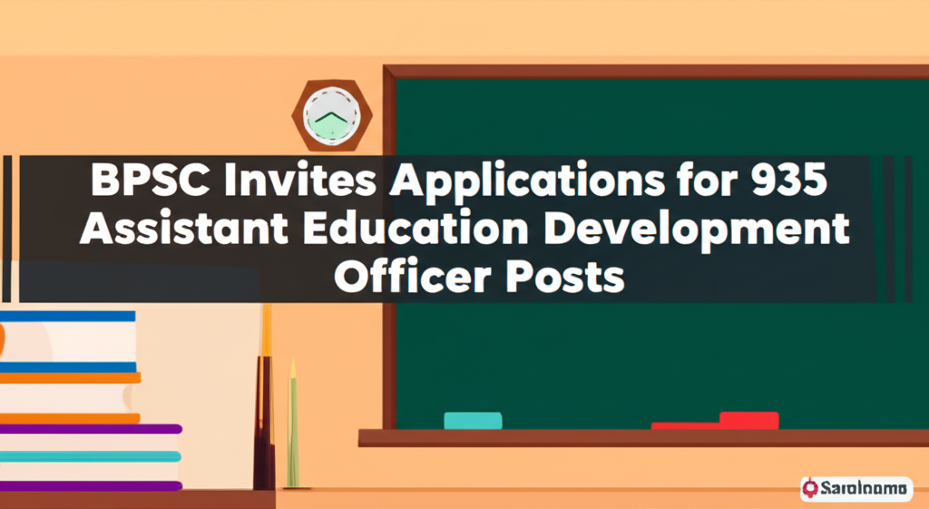 BPSC Invites Applications for 935 Assistant Education Development Officer Posts
