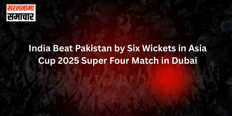 India Beat Pakistan by Six Wickets in Asia Cup 2025 Super Four Match in Dubai