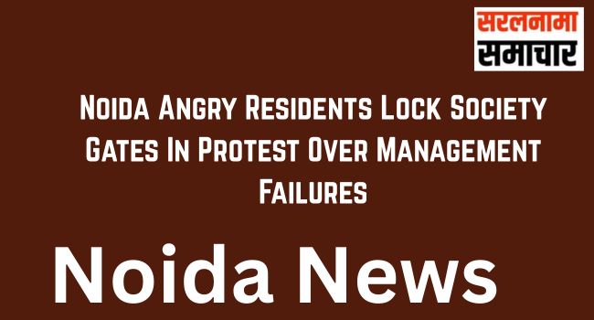 Noida Angry Residents Lock Society Gates In Protest Over Management Failures
