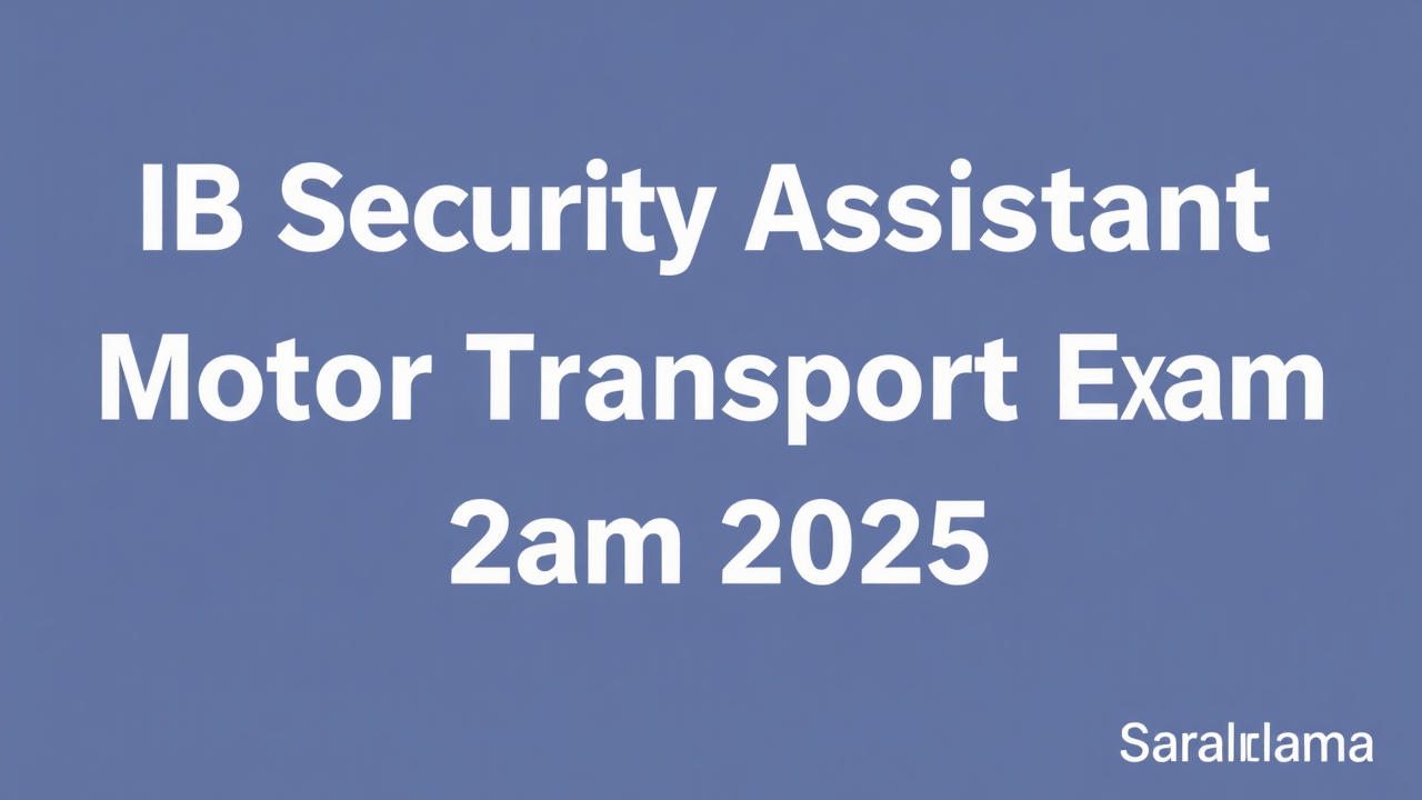 IB Security Assistant Motor Transport Exam 2025 Details
