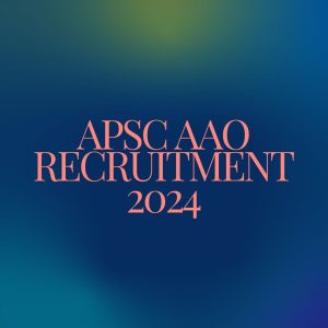 APSC AAO Recruitment 2024