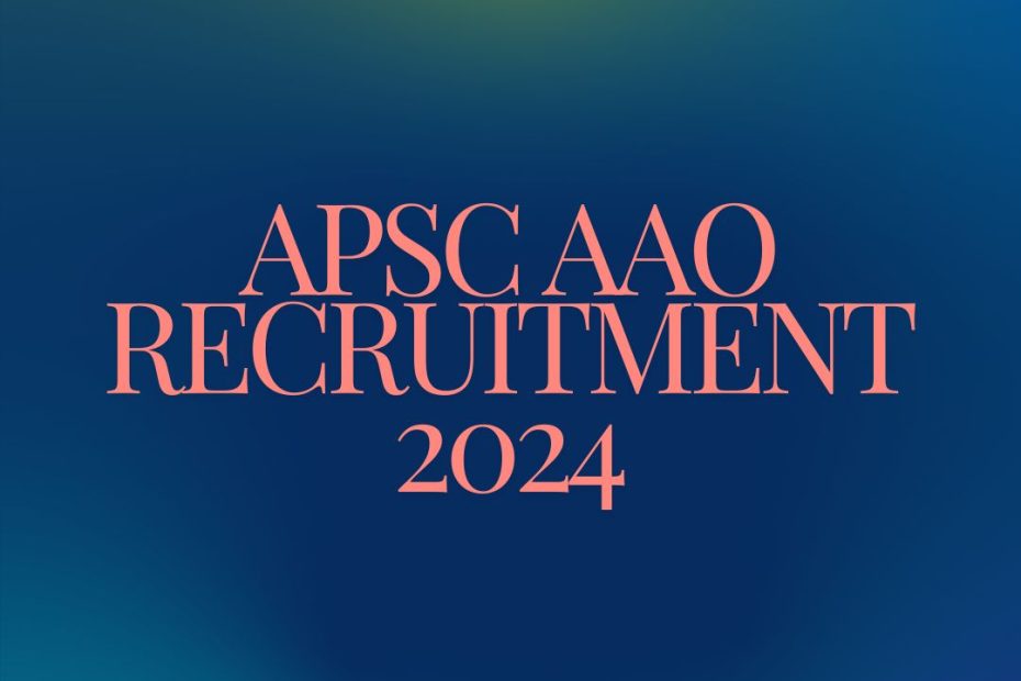 APSC AAO Recruitment 2024