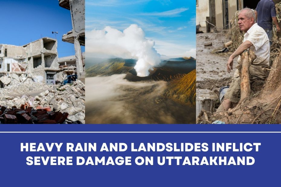 Heavy Rain and Landslides Inflict Severe Damage on Uttarakhand