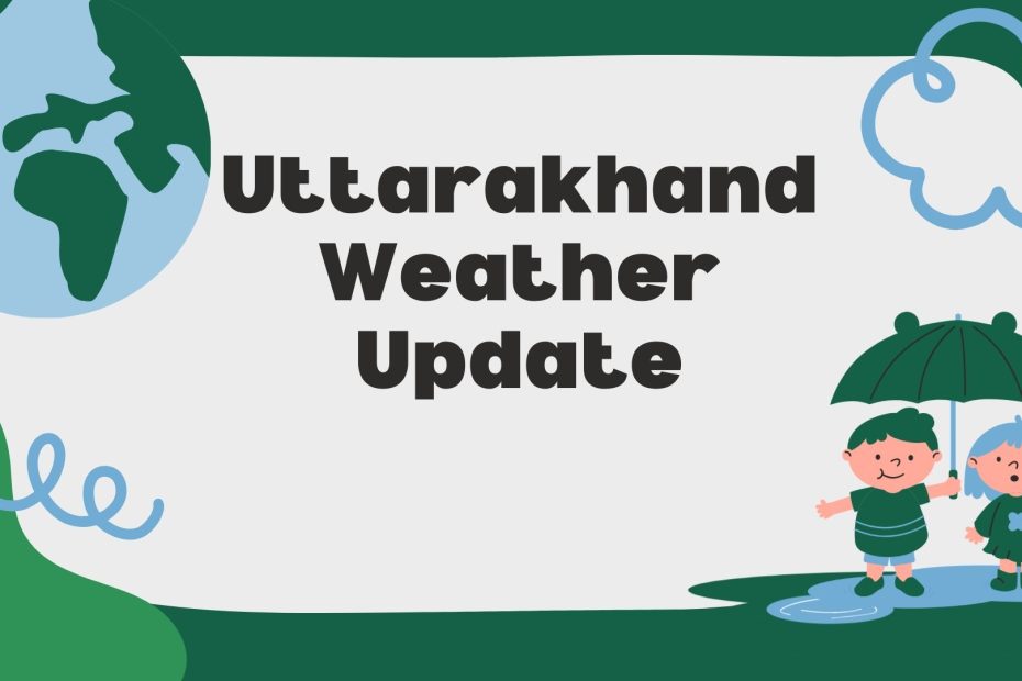 Uttarakhand Weather Update