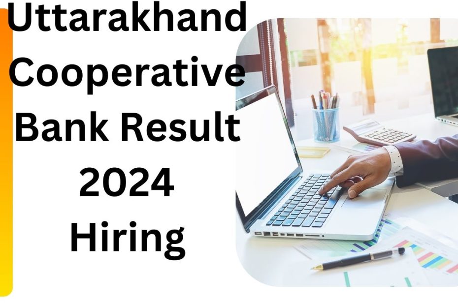 Uttarakhand Cooperative Bank Result 2024 Hiring