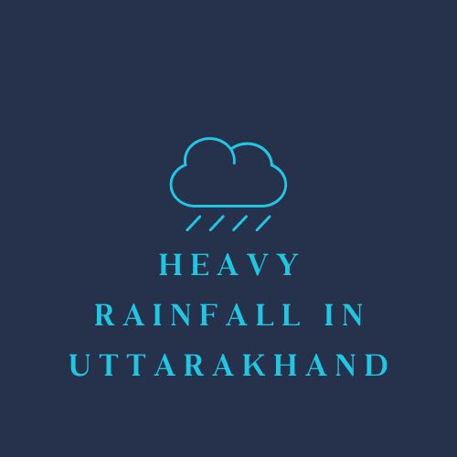 Heavy Rainfall in Uttarakhand